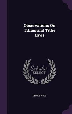 Observations On Tithes and Tithe Laws|George Wood