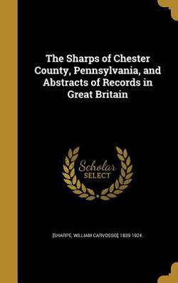 The Sharps of Chester County, Pennsylvania, and Abstracts of Records in Great Britain|William Carvosso] 1839-1924 [Sharpe