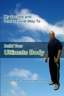 My Secrets and Professional Way To Build Your Ultimate Body|George Espinal