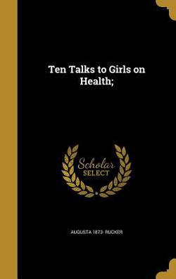 Ten Talks to Girls on Health|Augusta 1873- Rucker