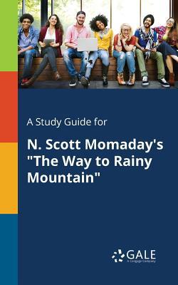 A Study Guide for N. Scott Momaday's The Way to Rainy Mountain|Cengage Learning Gale