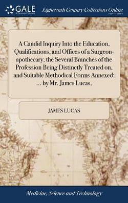 A Candid Inquiry Into the Education, Qualifications, and Offices of a Surgeon-apothecary|James Lucas