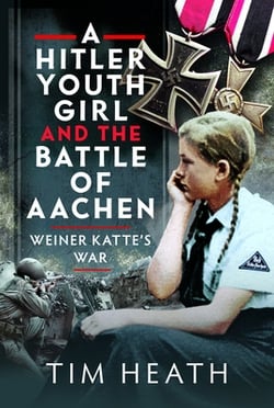 A Hitler Youth Girl and the Battle of Aachen|Tim Heath