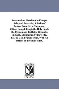 An American Merchant in Europe, Asia, and Australia|George Francis Train