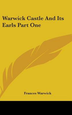 Warwick Castle And Its Earls Part One|Frances Warwick