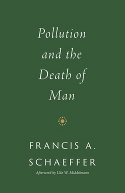 Pollution and the Death of Man|Francis A. Schaeffer
