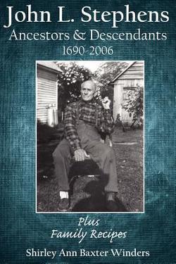 John L. Stephens Ancestors and Descendants 1690-2006|Shirley Ann Baxter Winders