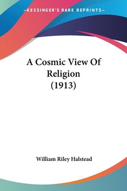 A Cosmic View Of Religion (1913)|William Riley Halstead