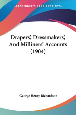Drapers', Dressmakers', And Milliners' Accounts (1904)|George Henry Richardson