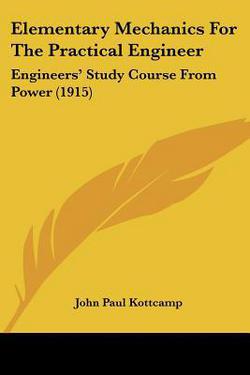 Elementary Mechanics For The Practical Engineer|John Paul Kottcamp