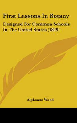 First Lessons In Botany|Alphonso Wood