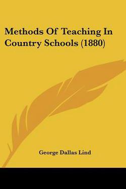 Methods Of Teaching In Country Schools (1880)|George Dallas Lind