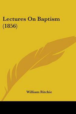 Lectures On Baptism (1856)|William Ritchie