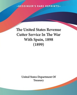 The United States Revenue Cutter Service In The War With Spain, 1898 (1899)|United States Department of Treasury