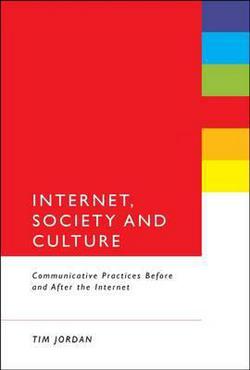 Internet, Society and Culture|Tim Jordan
