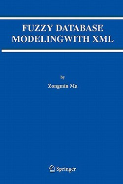 Fuzzy Database Modeling with XML|Zongmin Ma