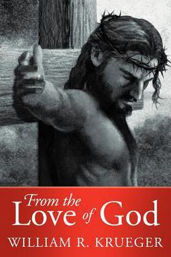 From the Love of God|William R. Krueger