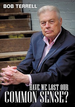 Have We Lost Our Common Sense?|Bob Terrell