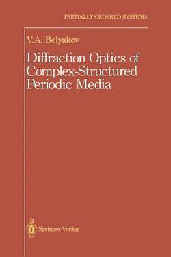 Diffraction Optics of Complex-Structured Periodic Media|Vladimir Vladimir I.