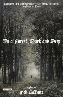 In a Forest, Dark and Deep|Neil Labute