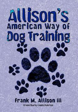 Allison's American Way of Dog Training|Frank M. Allison, III
