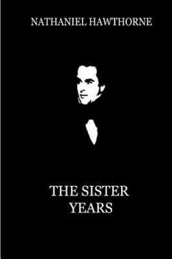 The Sister Years|Nathaniel Hawthorne