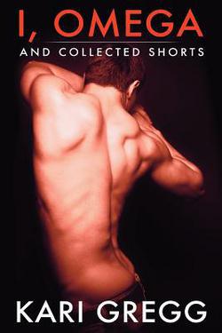 I, Omega and Collected Shorts|Kari Gregg