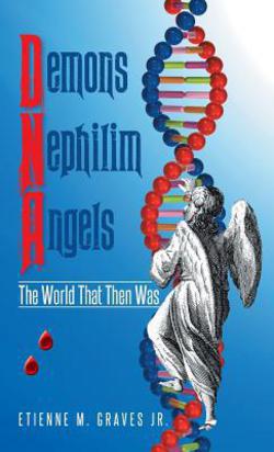 Demons Nephilim Angels|Etienne M. Graves, Jr.