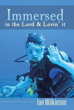 Immersed in the Lord & Lovin' It|Ian Wilkinson