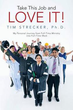 Take This Job and Love It!|Tim Strecker Ph. D.