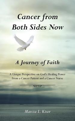 Cancer from Both Sides Now ... a Journey of Faith|Marcia L. Kiser
