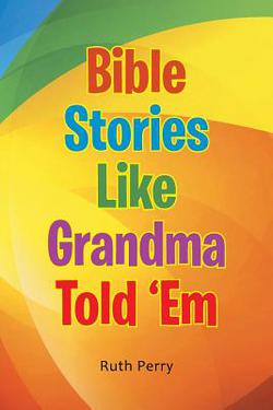 Bible Stories Like Grandma Told 'Em|Ruth Perry
