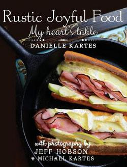 Rustic Joyful Food|Danielle Kartes