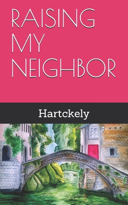 Raising My Neighbor|Hartckely