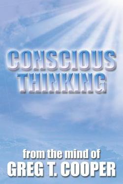 Conscious Thinking|Greg T. Cooper