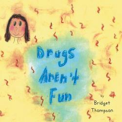 Drugs Aren't Fun|Bridget Thompson