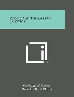 Zodiac and the Salts of Salvation|George W. Carey