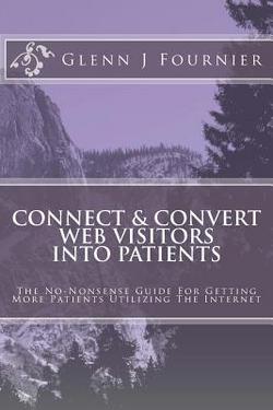 Connect & Convert Web Visitors Into Patients|Glenn J. Fournier