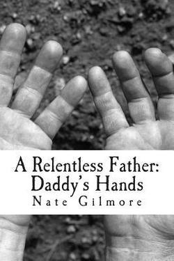 A Relentless Father|Nathen Bradley Gilmore