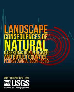 Landscape Consequences of Natural Gas Extraction in Beaver and Butler Counties, Pennsylvania, 2004?2010|U. S. Department of the Interior