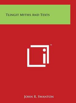 Tlingit Myths And Texts|John R. Swanton