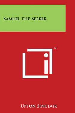 Samuel the Seeker|Upton Sinclair