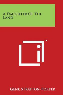 A Daughter of the Land|Gene Stratton-Porter