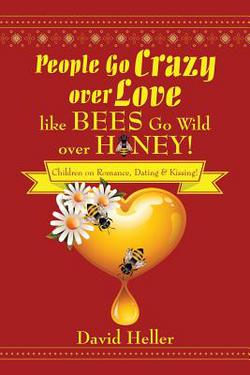 People Go Crazy Over Love Like Bees Go Wild Over Honey!|David Heller