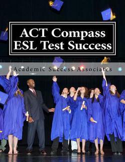 ACT Compass ESL Test Success|Academic Success Associates