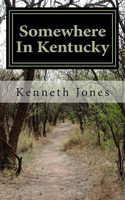 Somewhere In Kentucky|Kenneth R. Jones Jr
