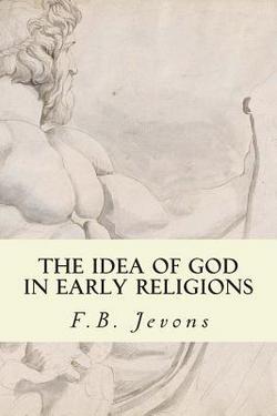 The Idea of God in Early Religions|F. B. Jevons