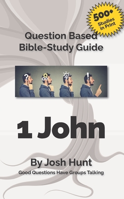 Bible Study Guide -- 1 John|Josh Hunt