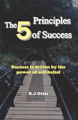 The 5 Principles of Success|R. J. Ottis