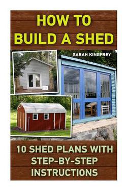How To Build A Shed|Sarah Kingfrey